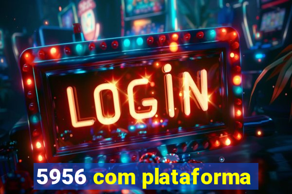 5956 com plataforma